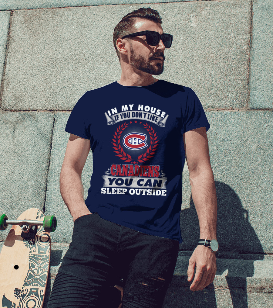 In My House If You Don't Like Canadiens You Can Sleep Outside T-Shirt