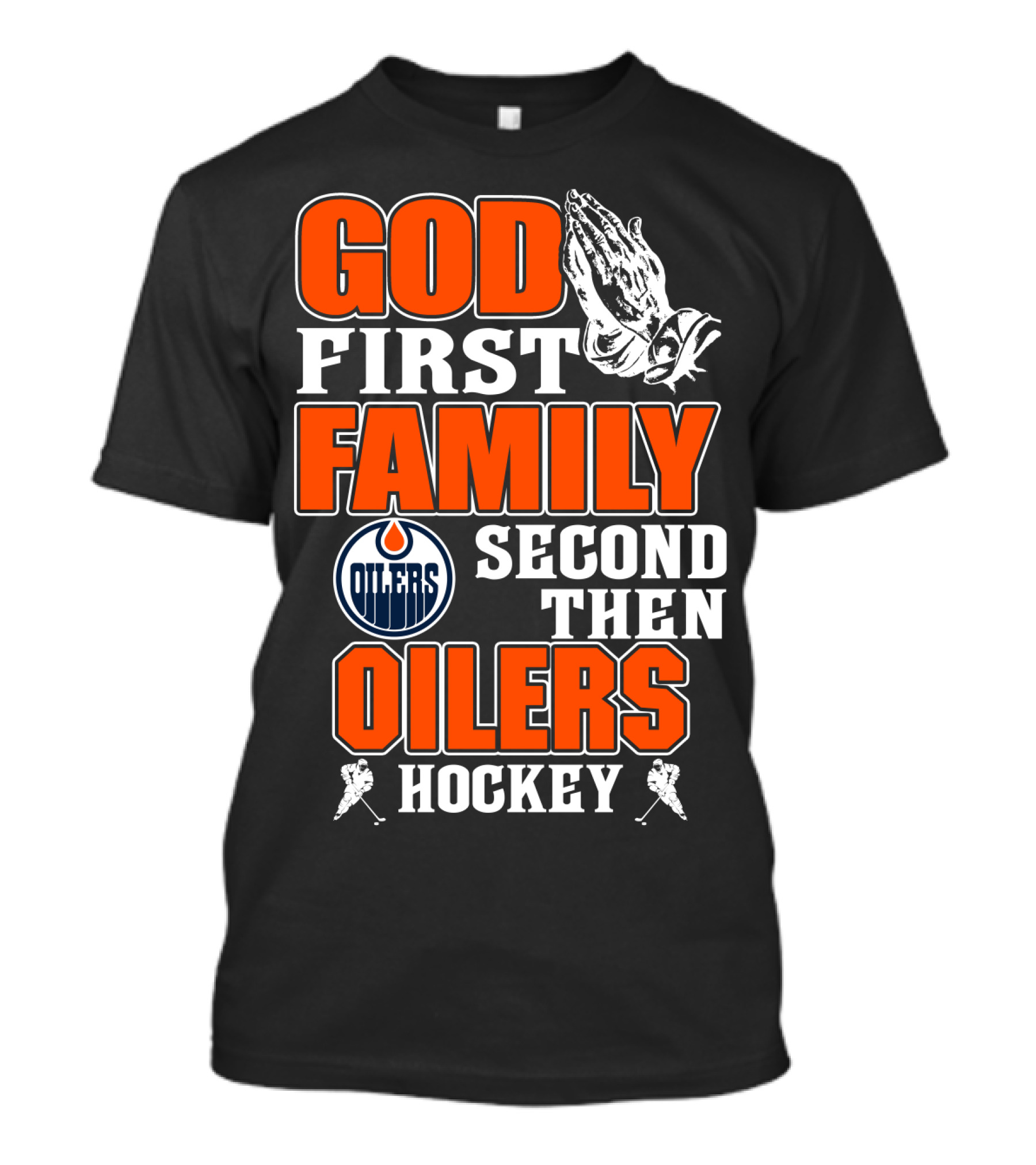 God First Family Second Then Oilers Hockey T-Shirt
