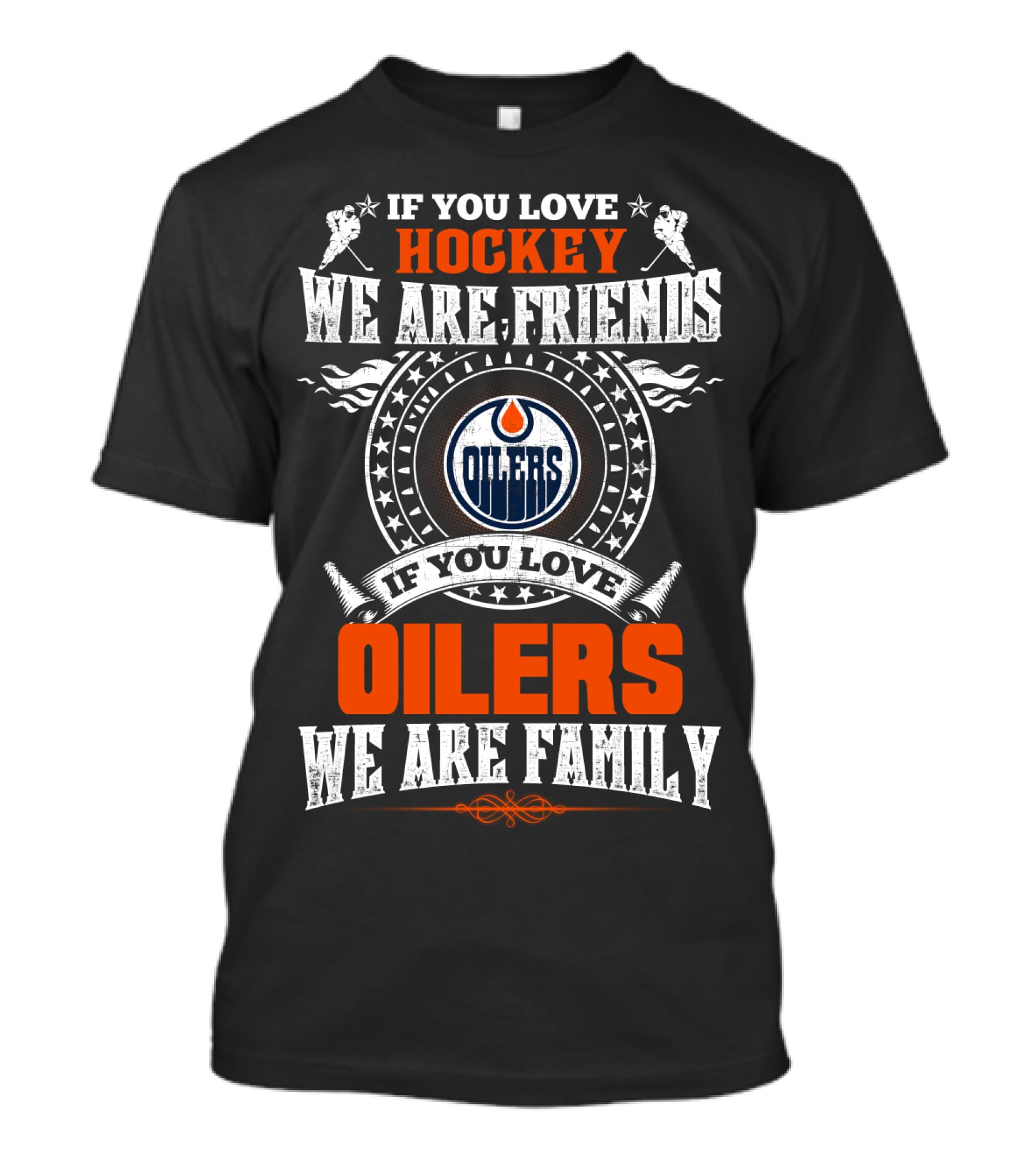 If You Love Hockey We Are Friends If You Love Oilers We Are Family T-Shirt