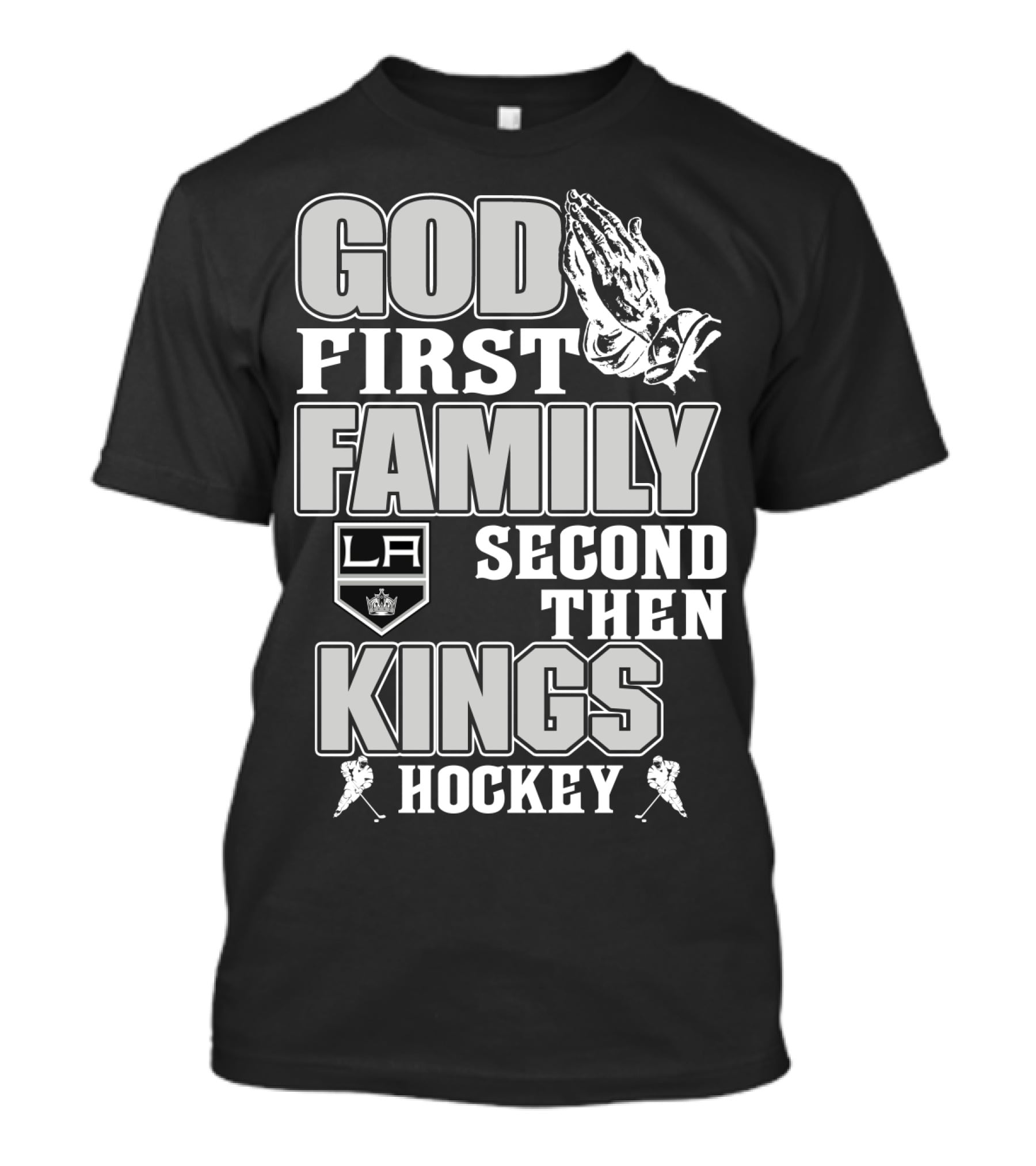 God First Family Second Then La Kings Hockey T-Shirt
