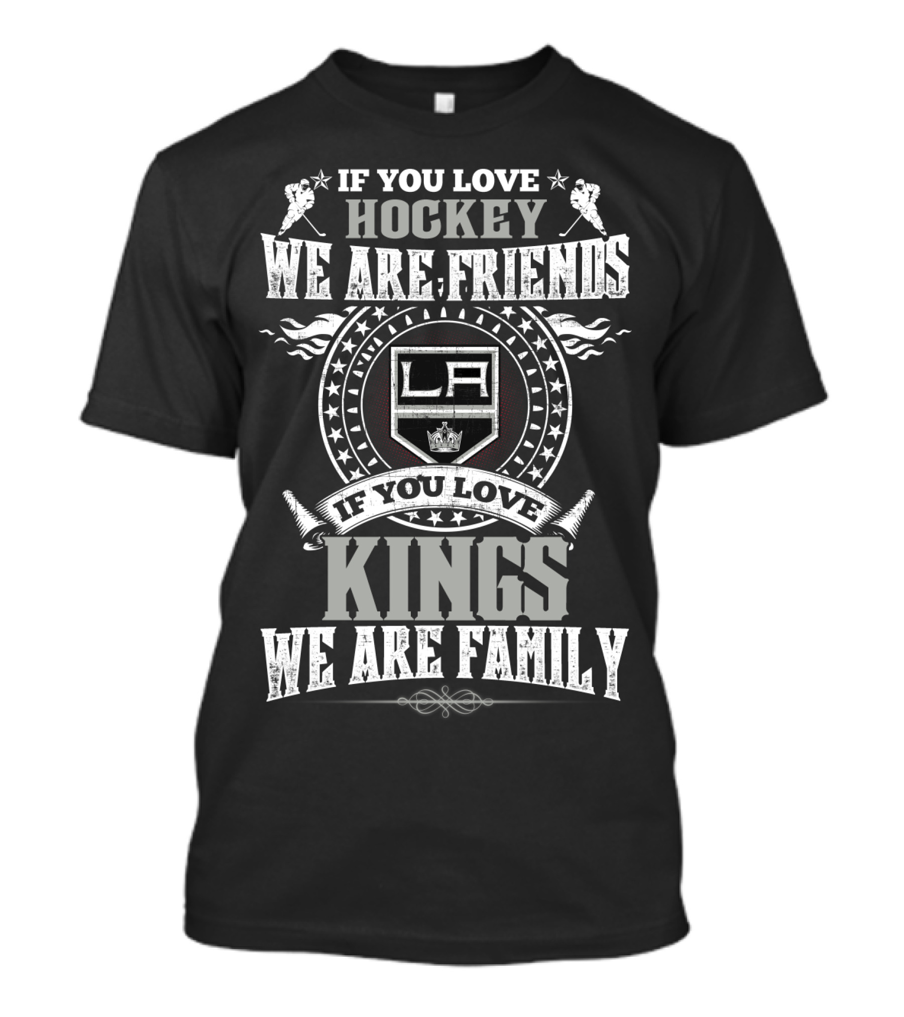 If You Love Hockey We Are Friends La If You Love Kings We Are Family T-Shirt