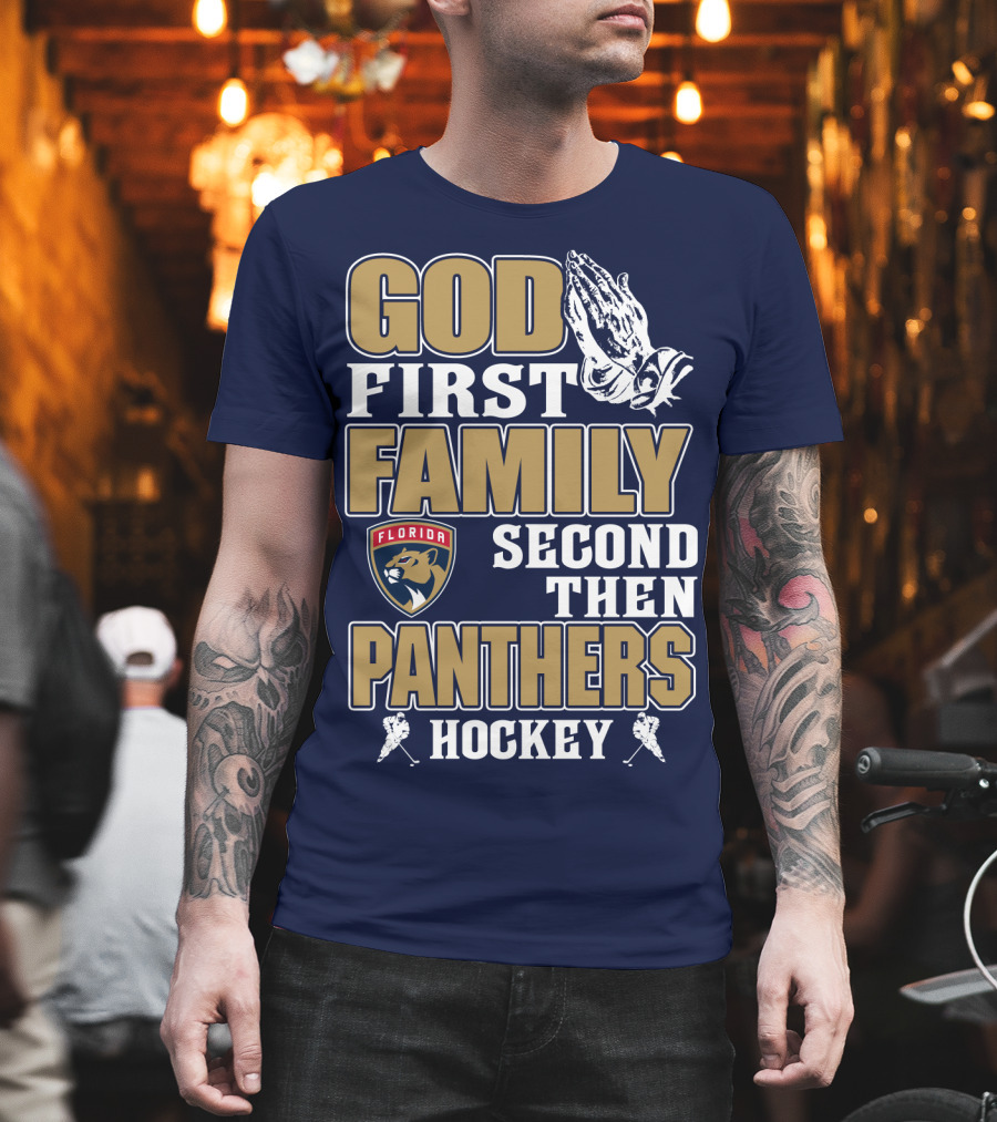 God First Family Second Then Florida Panthers Hockey T-Shirt