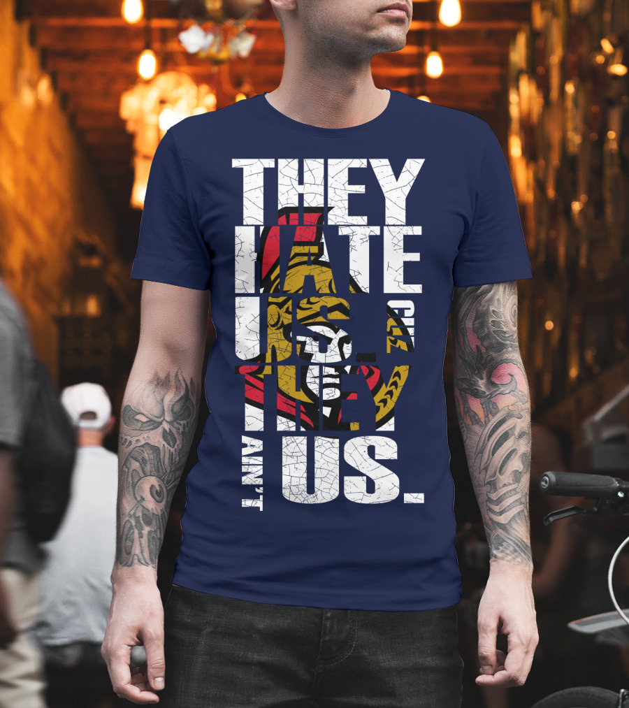 Ottawa Senators They Hate Us Cuz They Ain't Us T-Shirt