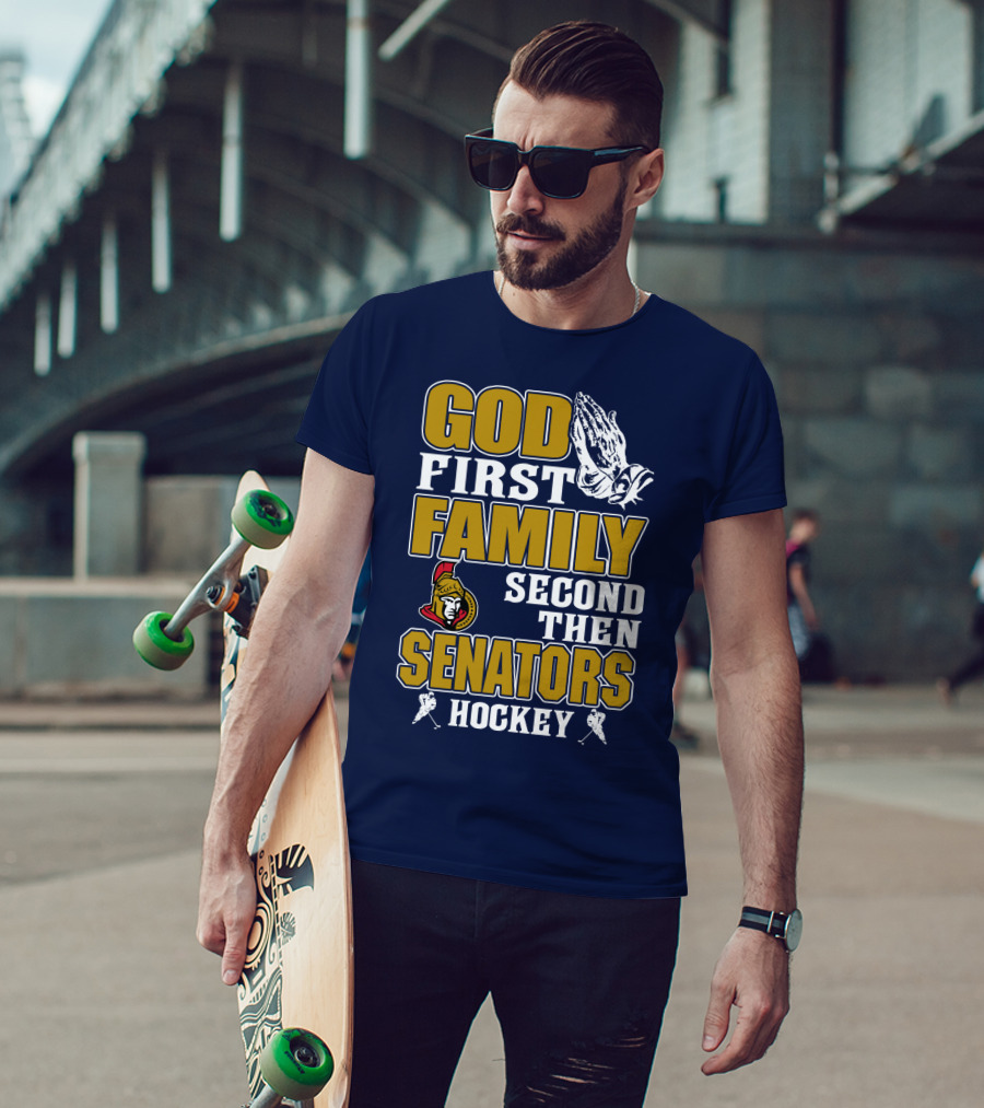 God First Family Second Then Ottawa Senators Hockey T-Shirt