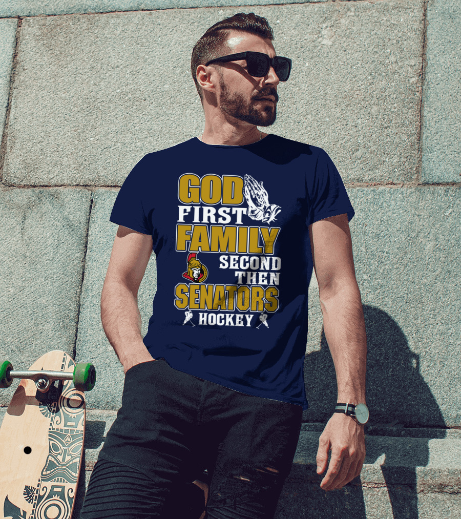God First Family Second Then Ottawa Senators Hockey T-Shirt