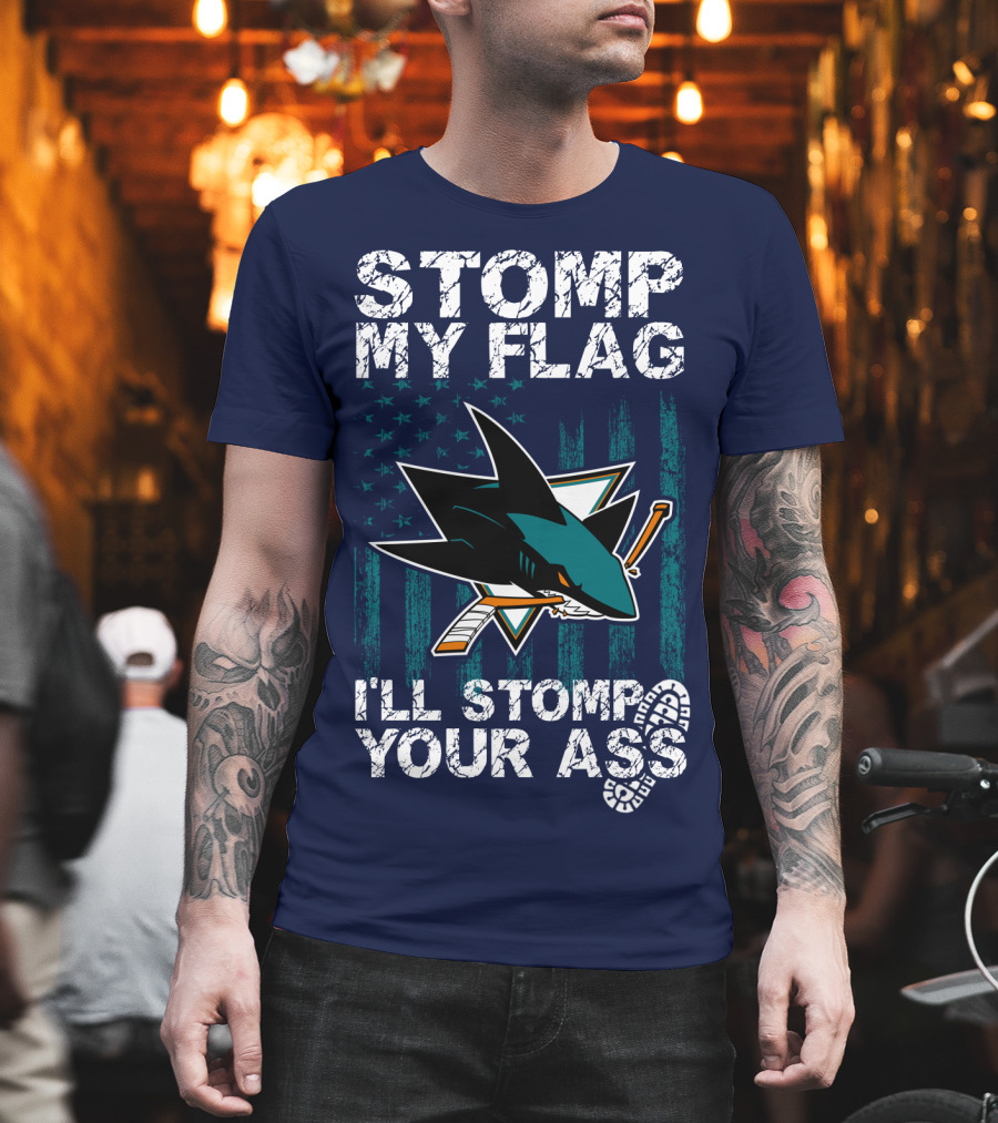 Stomp My Flag I’ll Stomp Your Ass San Jose Sharks T-Shirt