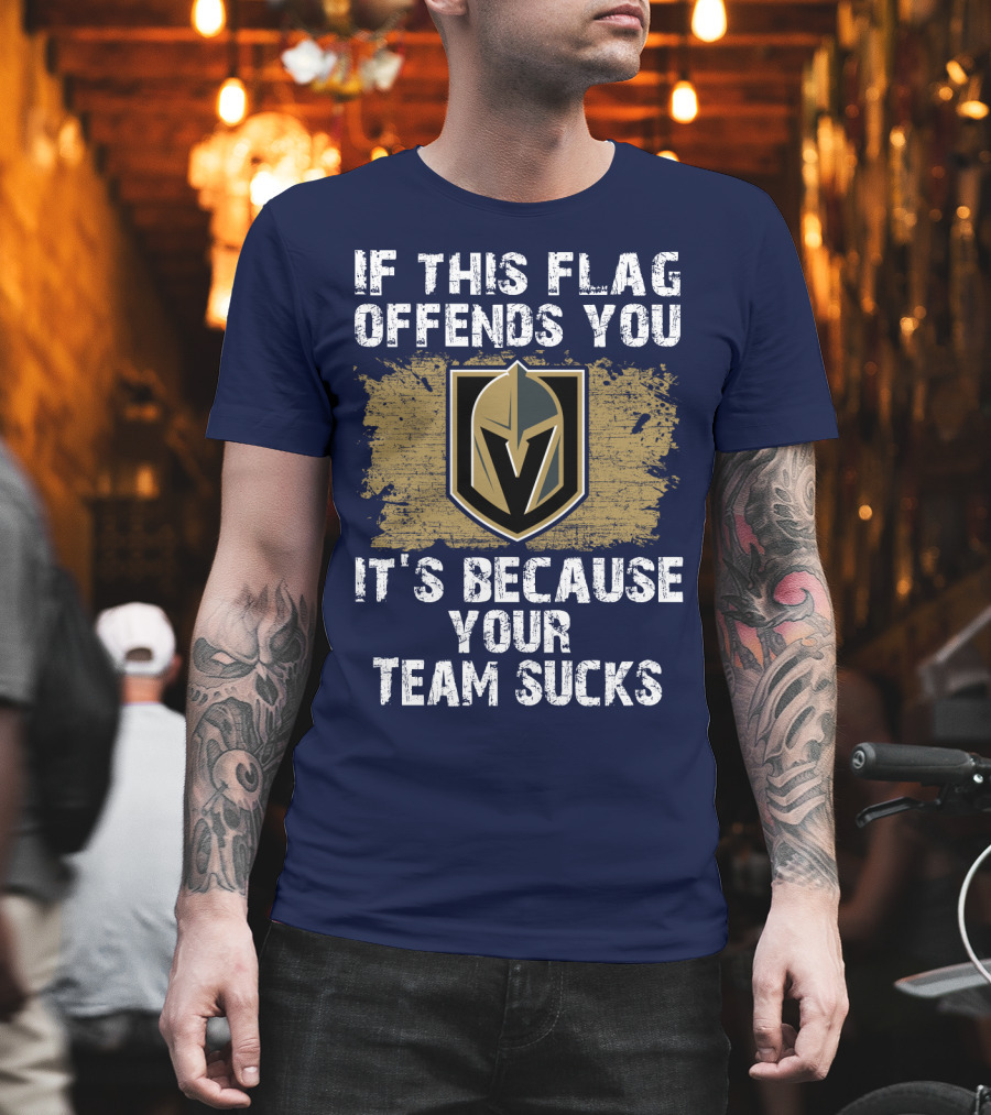 If This Flag Offends You It's Because Your Team Sucks Vegas Golden Knights T-Shirt