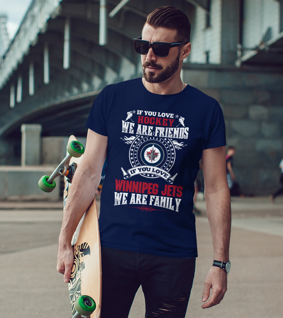 If You Love Hockey We Are Friends Winnipeg Jets We Are Family T-Shirt