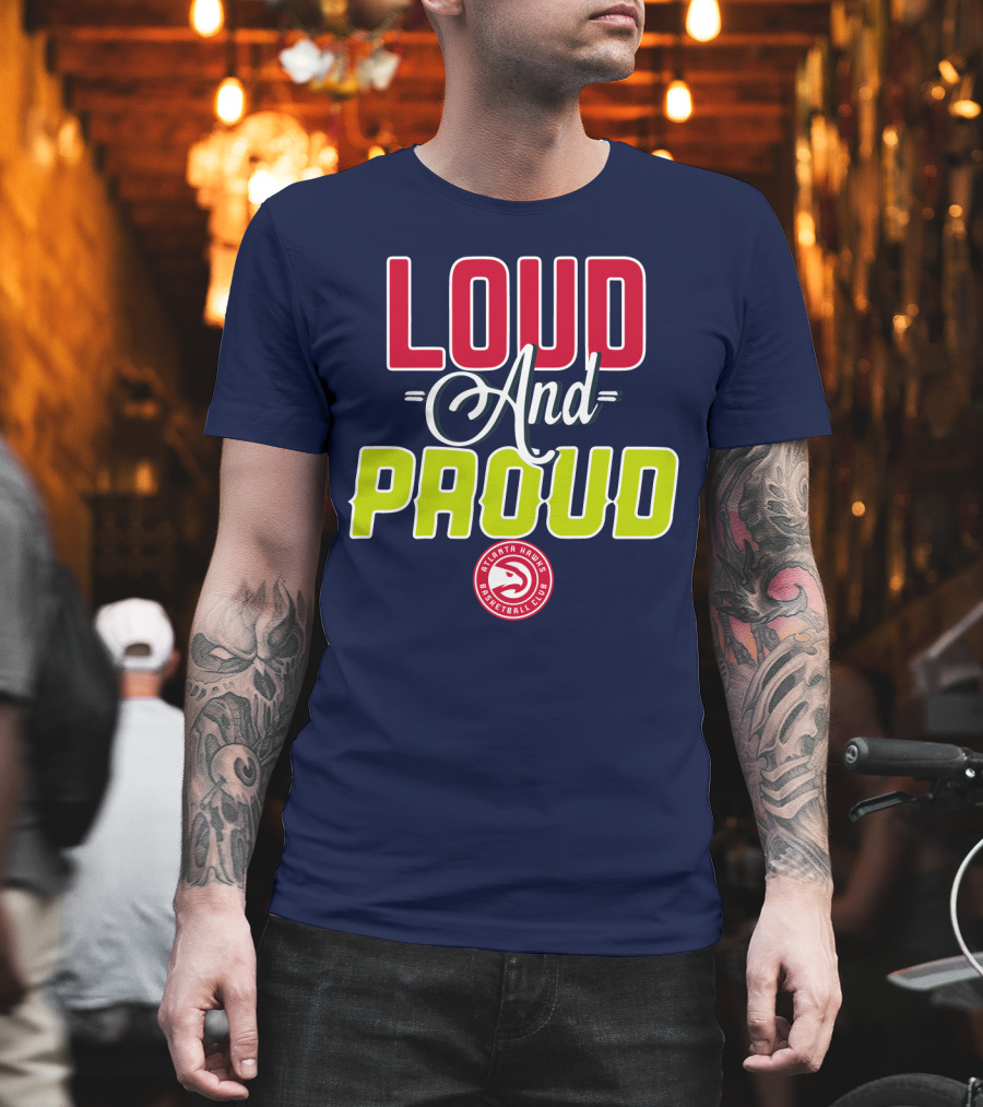 Loud And Proud Atlanta Hawks Basketball Club T-Shirt