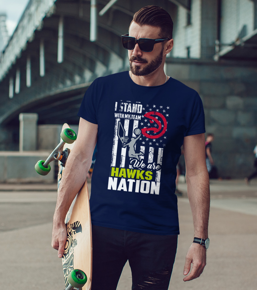 I Stand With My Team We Are Hawks Nation Atlanta Hawks T-Shirt