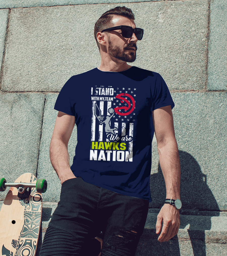 I Stand With My Team We Are Hawks Nation Atlanta Hawks T-Shirt