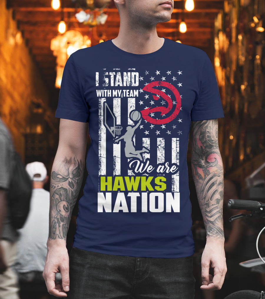 I Stand With My Team We Are Hawks Nation Atlanta Hawks T-Shirt