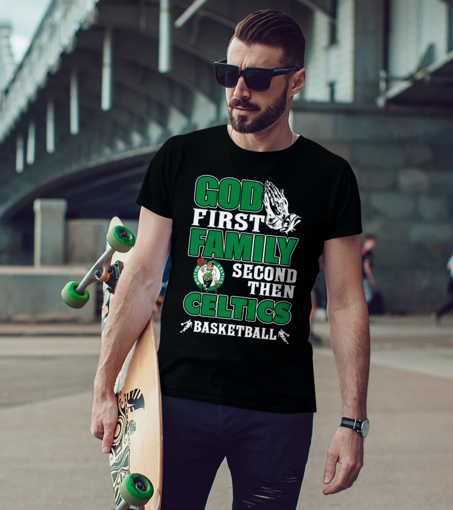 God First Family Second Then Boston Celtics Basketball T-Shirt