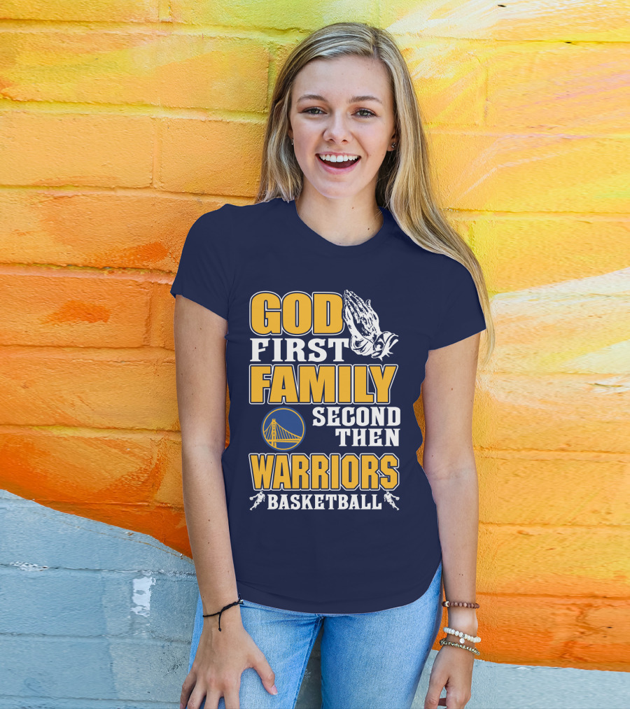 God First Family Second Then Warriors Basketball T-Shirt