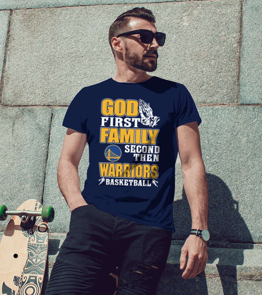 God First Family Second Then Warriors Basketball T-Shirt