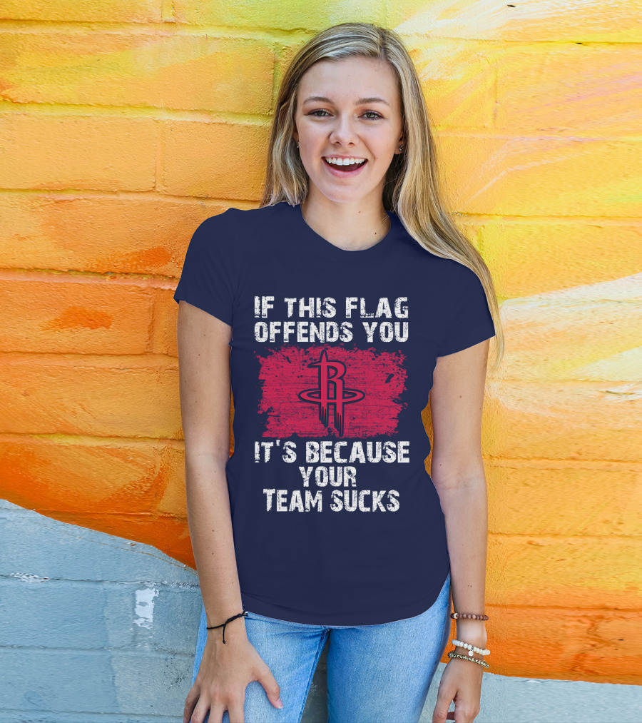 If This Flag Offends You It's Because Your Team Sucks Houston Rockets T-Shirt