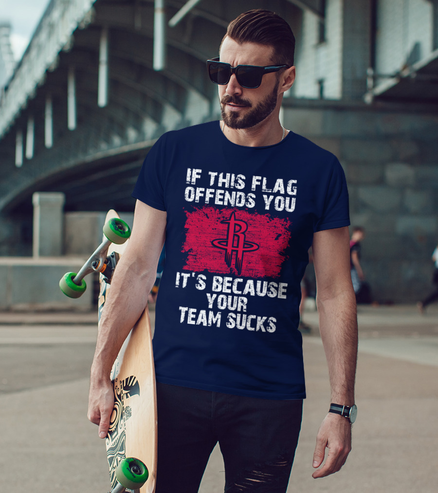 If This Flag Offends You It's Because Your Team Sucks Houston Rockets T-Shirt