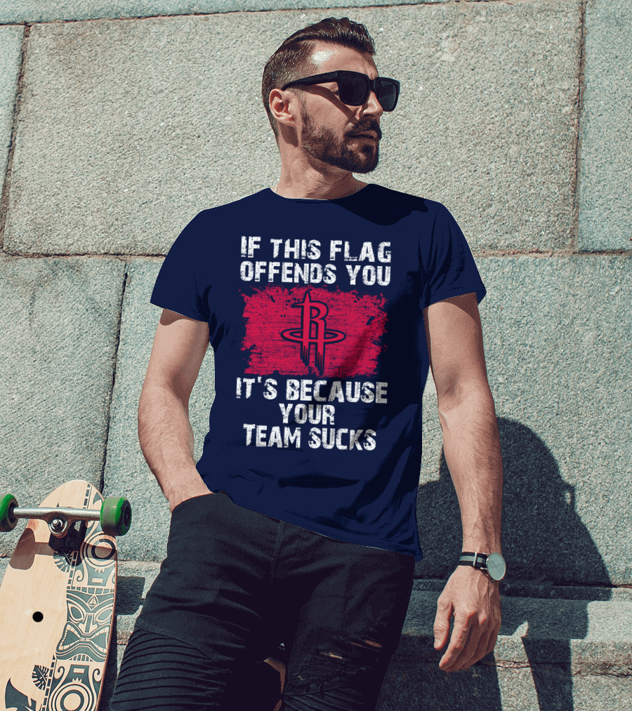 If This Flag Offends You It's Because Your Team Sucks Houston Rockets T-Shirt
