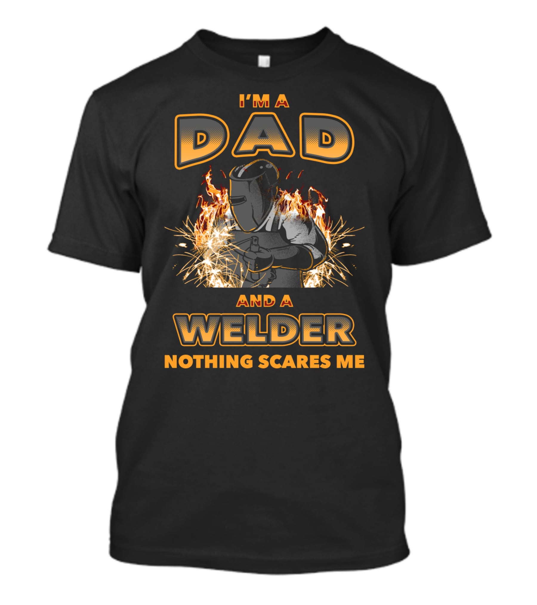 I'm A Dad And A Welder Nothing Scares Me With Flames And Sparks T-Shirt