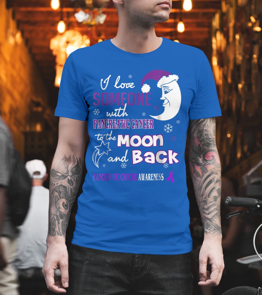 I Love Someone With Pancreatic Cancer To The Moon And Back Pancreatic Cancer Awareness T-Shirt