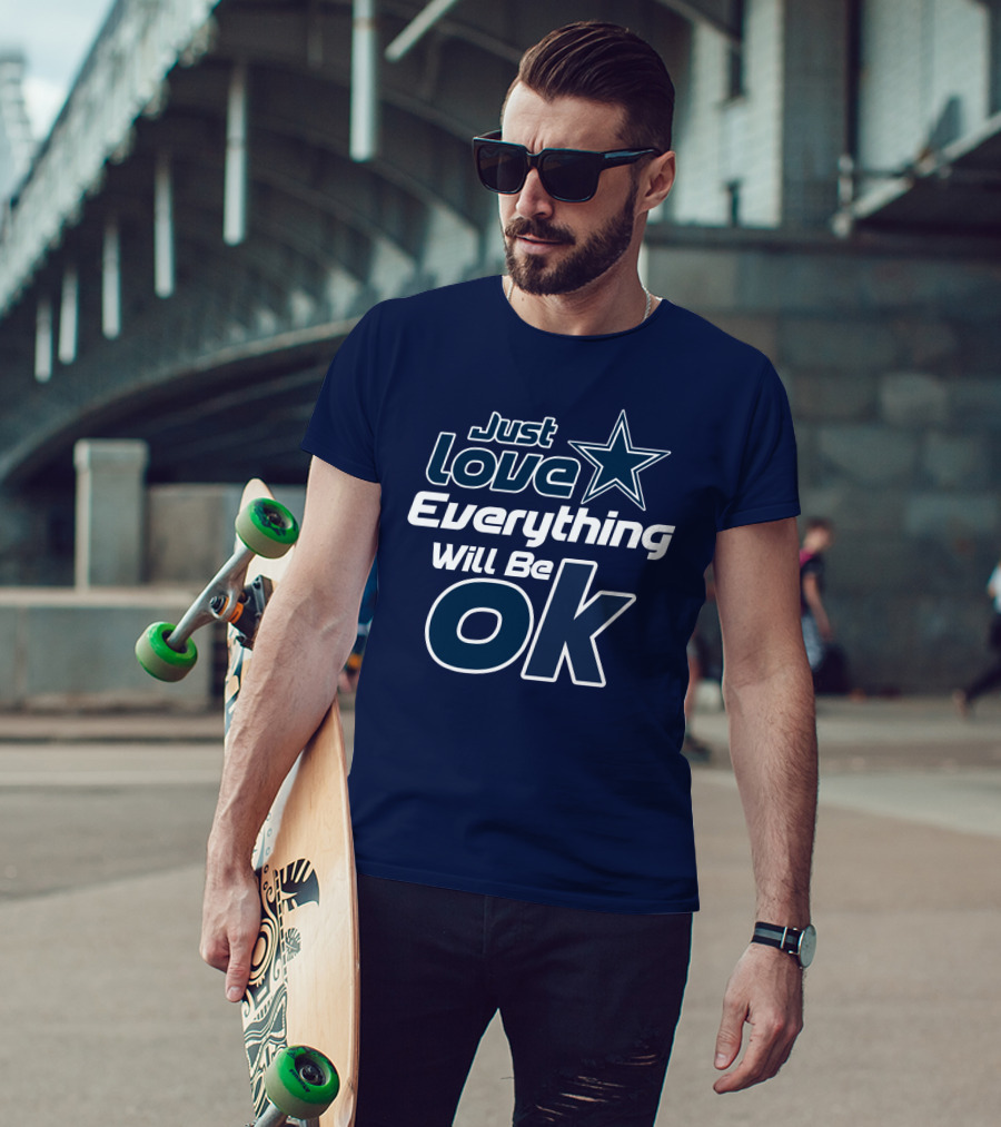 Just Love Everything Will Be Ok Cowboys T-Shirt