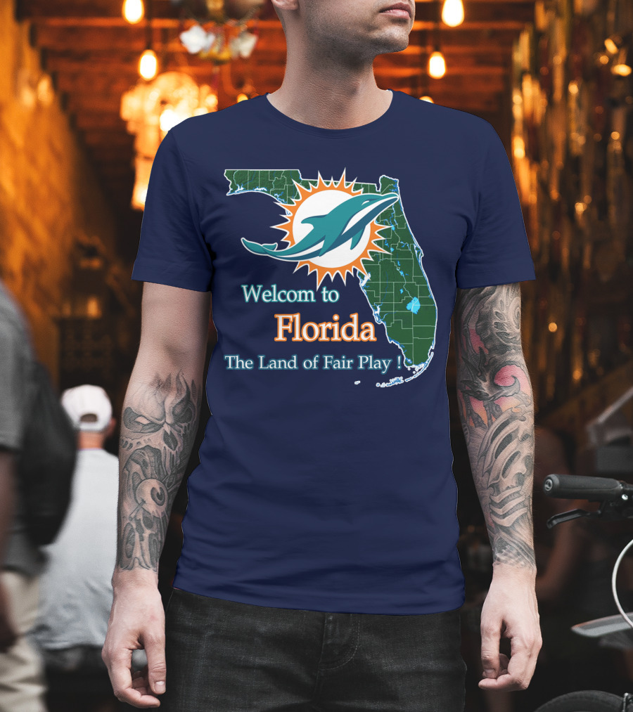 Welcome To Florida Dolphins The Land Of Fair Play T-Shirt