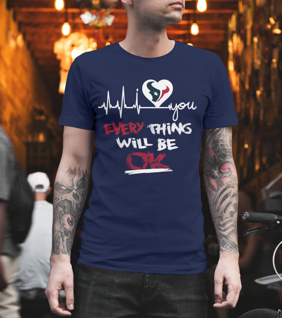 I Love Texans Everything Will Be Ok T-Shirt