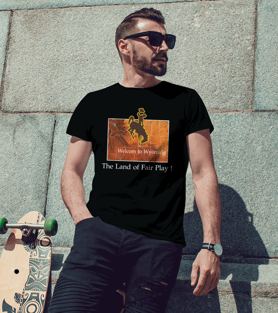 Welcome To Wyoming The Land Of Fair Play Wyoming Cowboys T-Shirt