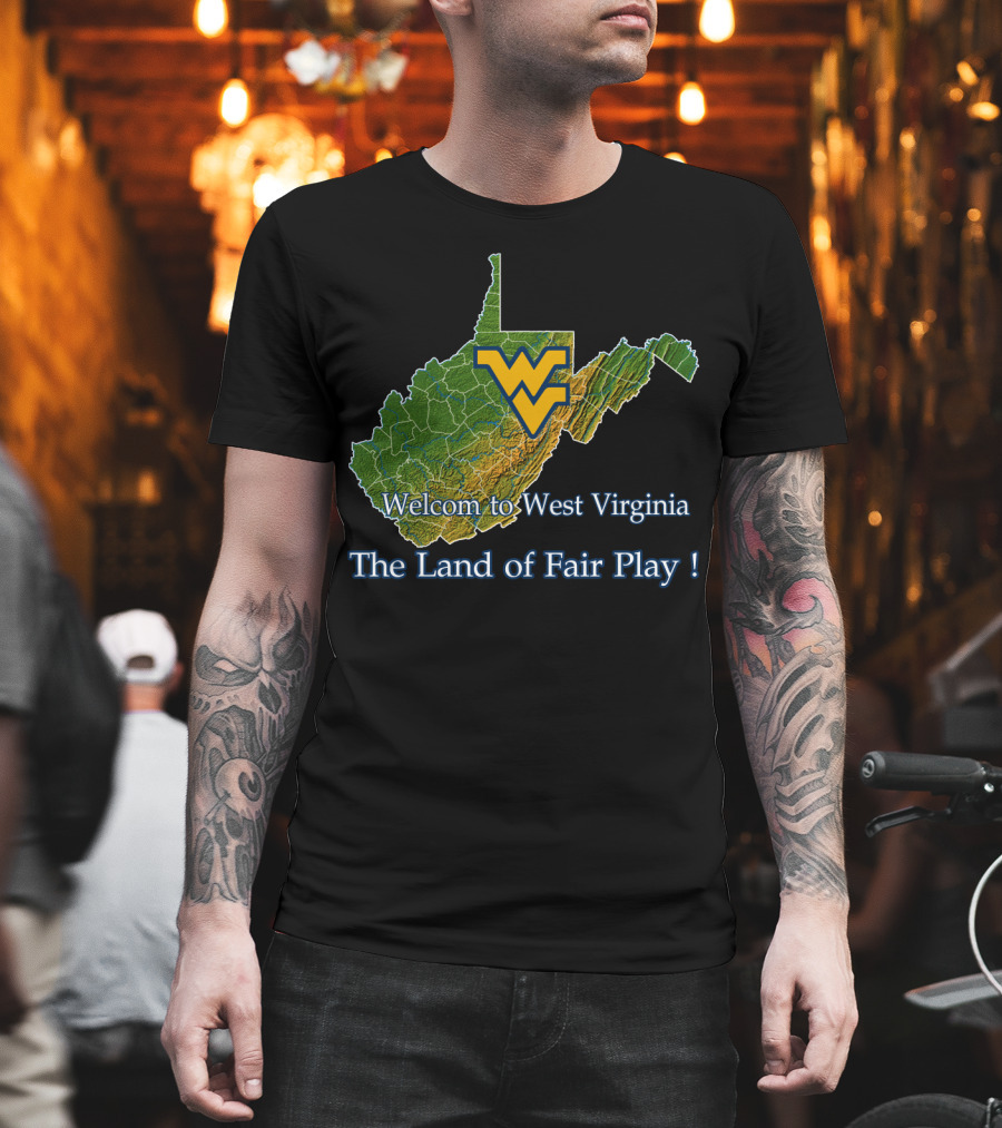 Welcome To West Virginia Mountaineers The Land Of Fair Play T-Shirt