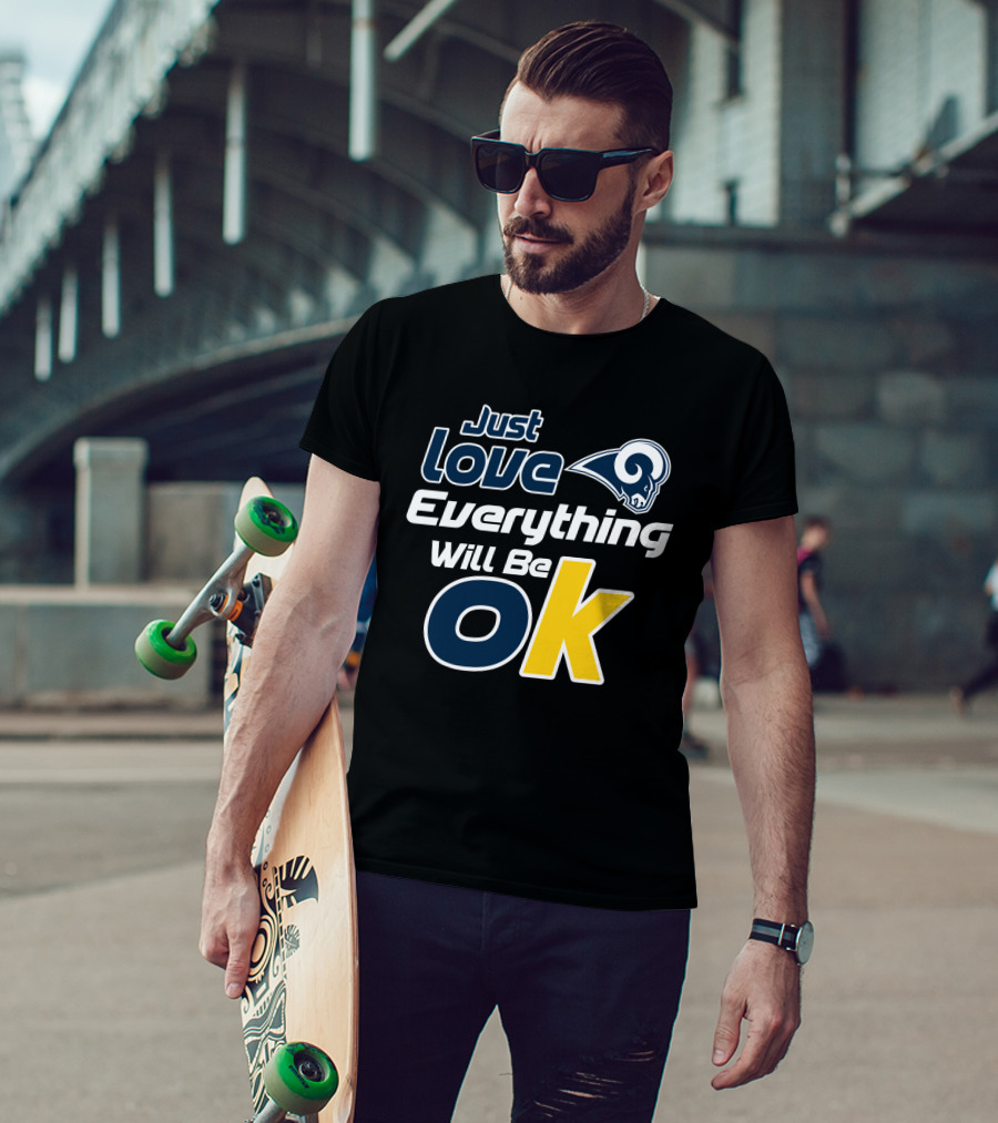 Just Love Everything Will Be Ok Rams T-Shirt