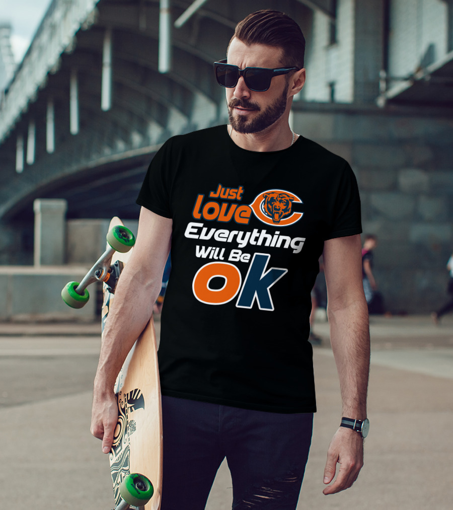 Just Love Chicago Bears Everything Will Be Ok T-Shirt