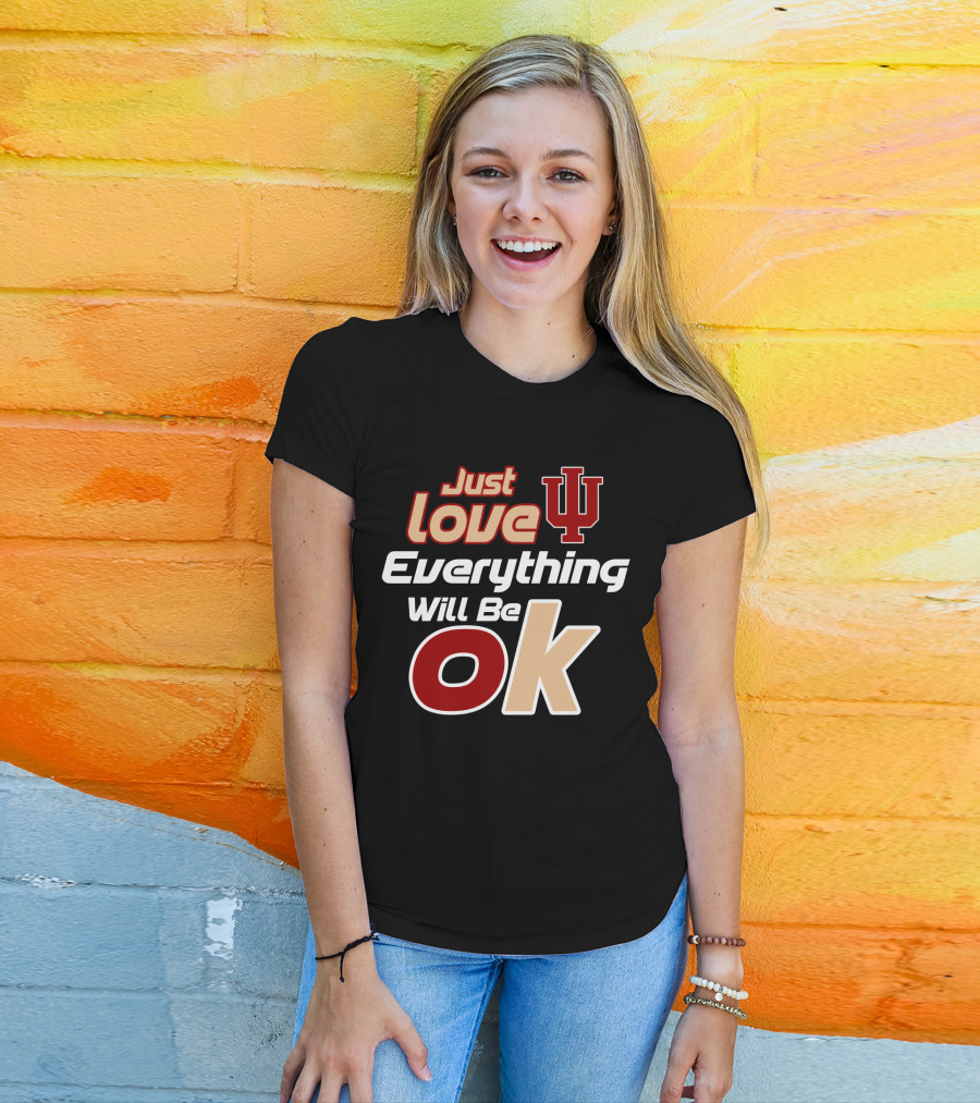 Just Love Indiana Hoosiers Everything Will Be Ok T-Shirt
