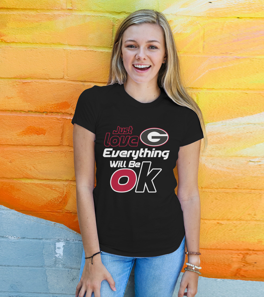 Just Love Georgia Bulldogs Everything Will Be Ok T-Shirt
