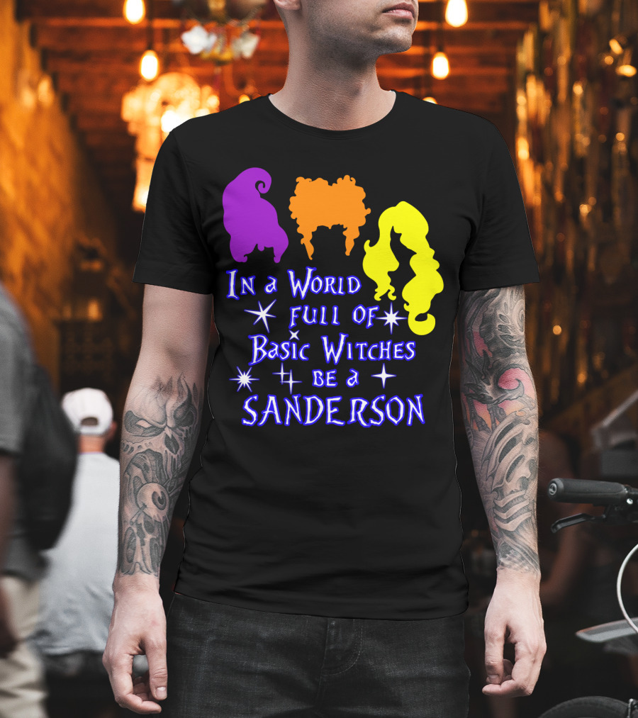 In A World Full Of Basic Witches Be A Sanderson T-Shirt