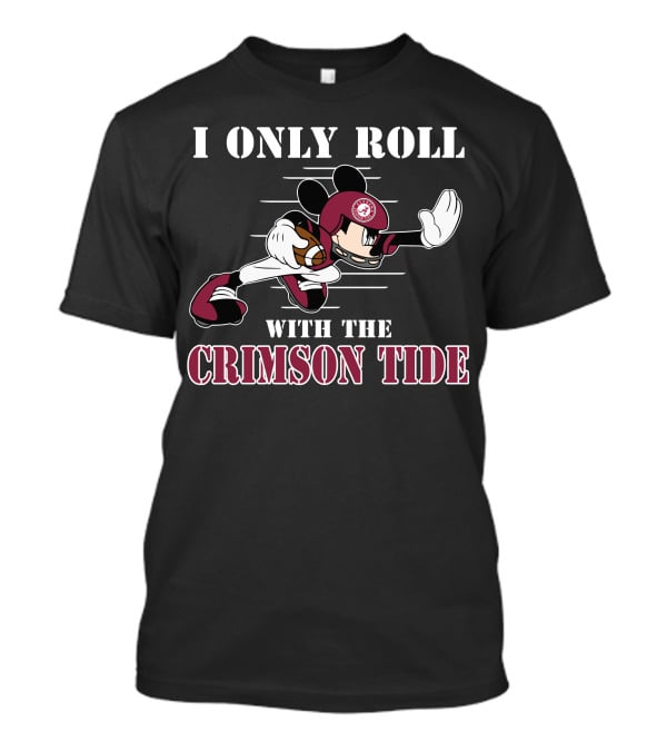 I Only Roll With The Alabama Crimson Tide Mickey T-Shirt