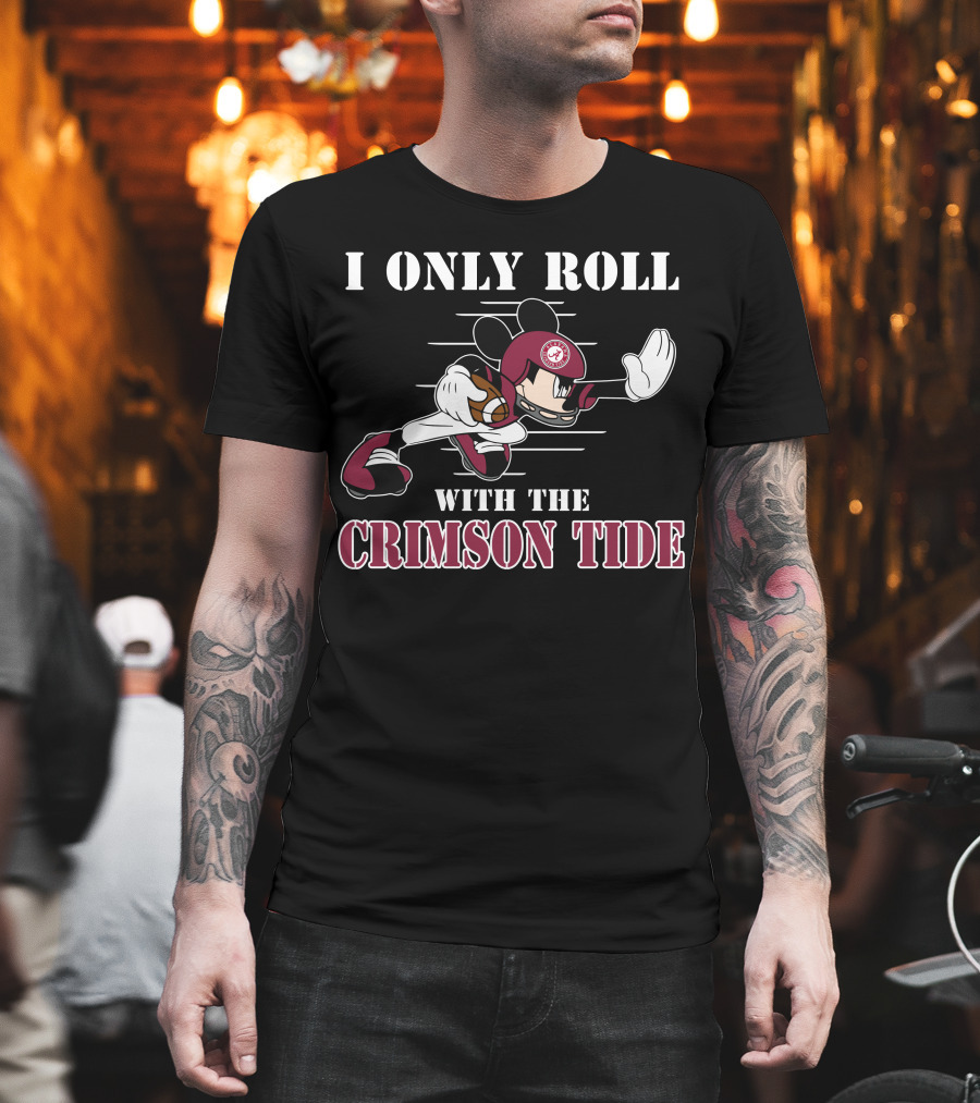 I Only Roll With The Alabama Crimson Tide Mickey T-Shirt