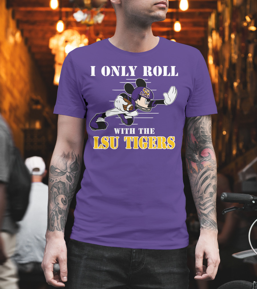 I Only Roll With The LSU Tigers Mickey Football Player T-Shirt