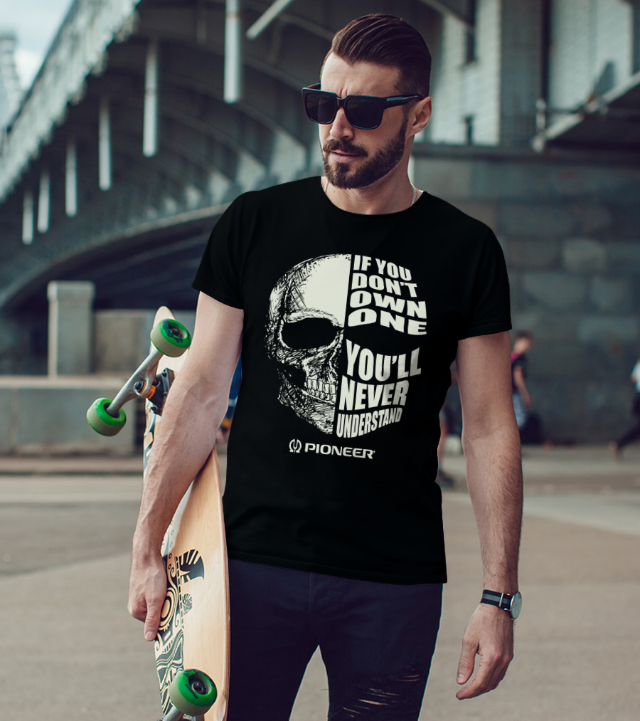 Pioneer If You Don't Own One You'll Never Understand Skull T-Shirt