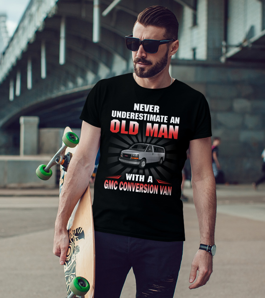 NEVER UNDERESTIMATE AN OLD MAN WITH A GMC CONVERSION VAN T-Shirt