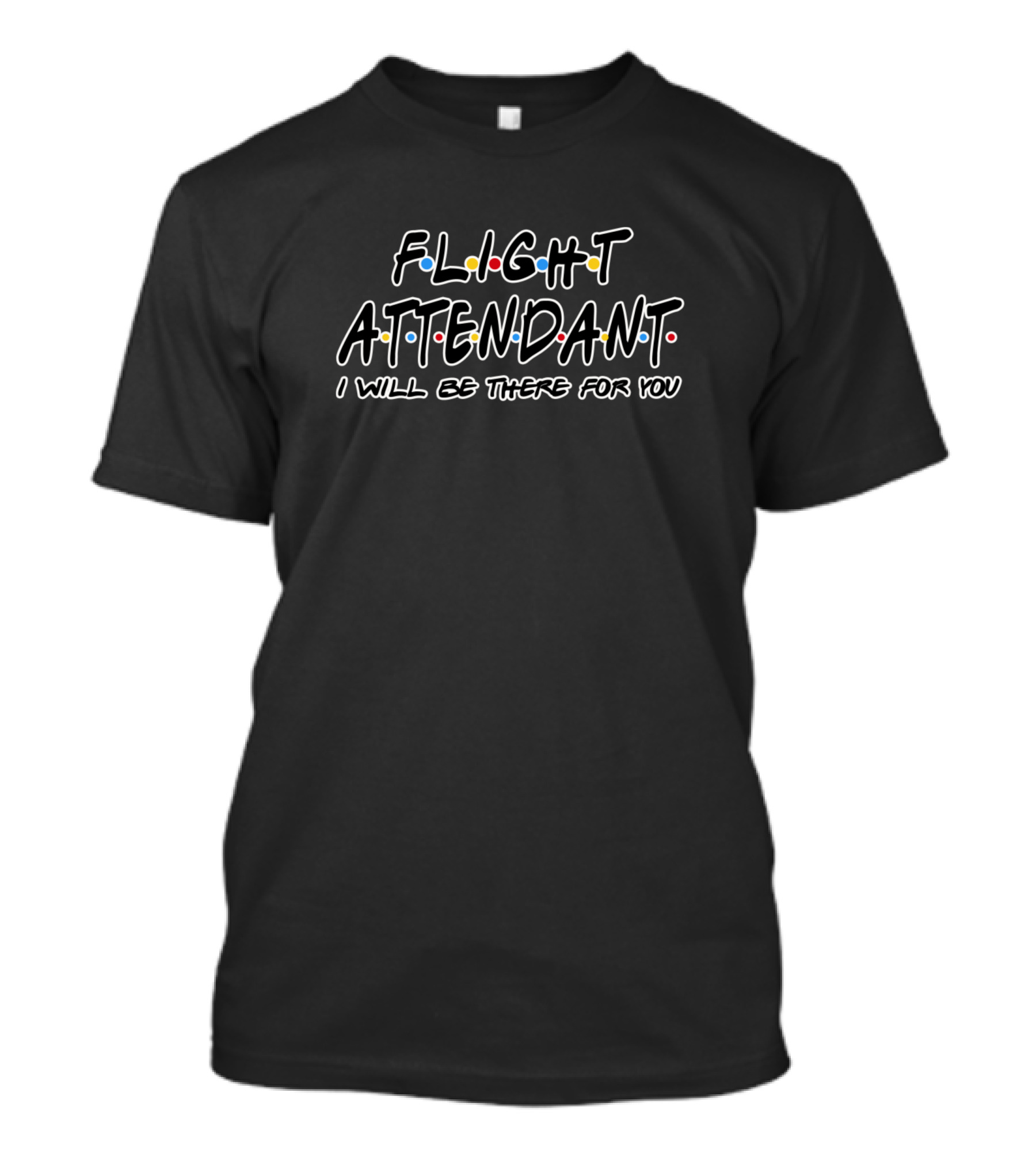 Flight Attendant I Will Be There For You Friends TV Show T-Shirt