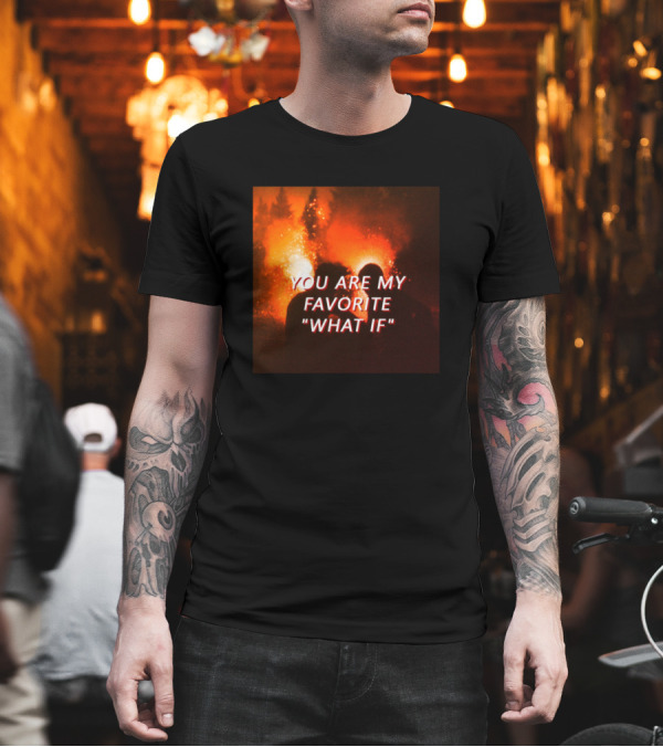 You Are My Favorite What If T-Shirt You Are My Favorite What If T-Shirt