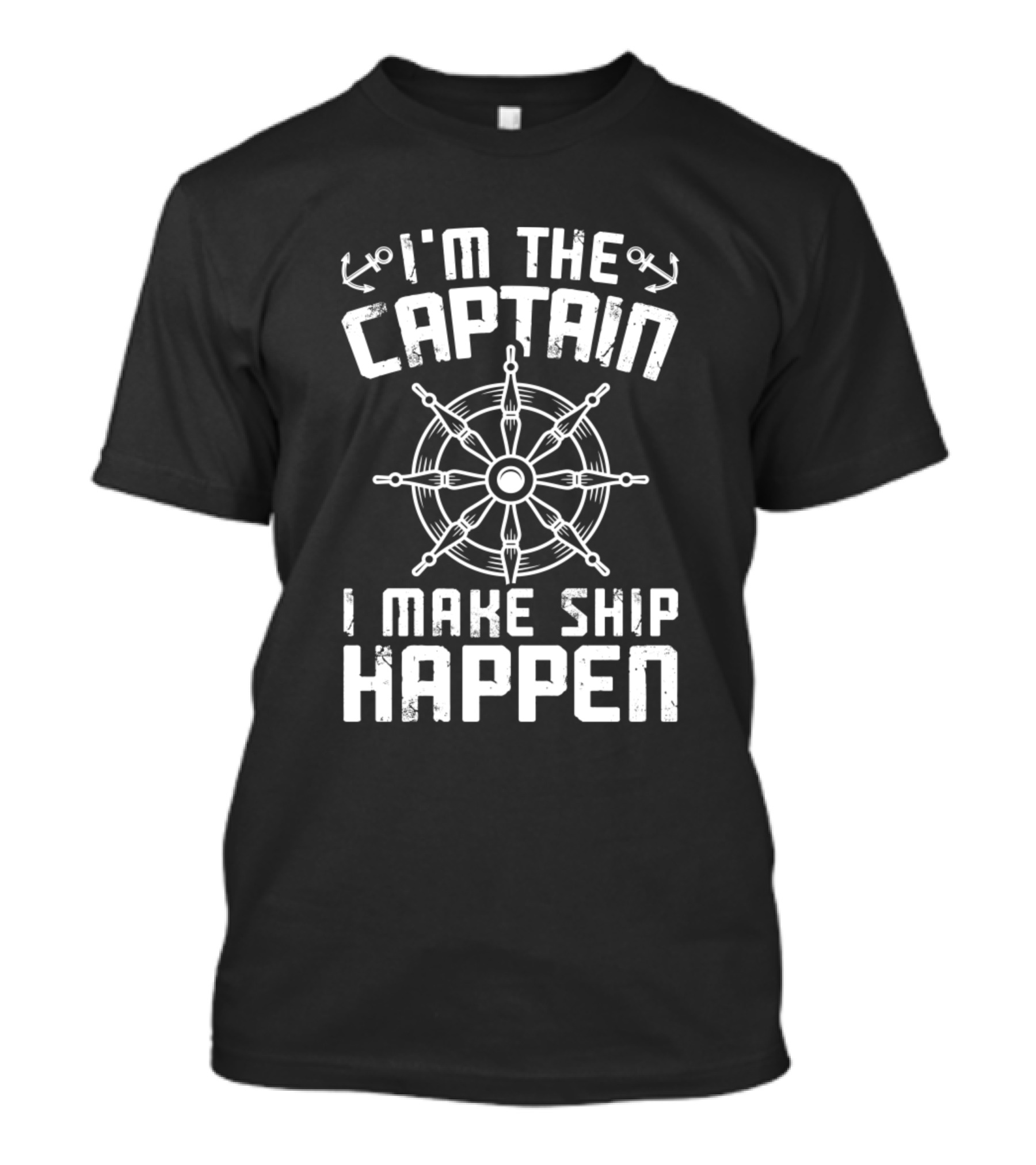 I'm The Captain I Make Ship Happen Nautical Wheel Humor Boating T-Shirt