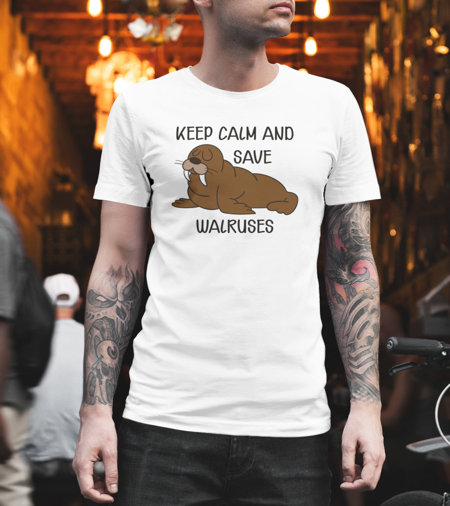 Keep Calm And Save Walruses With Relaxed Walrus T-Shirt