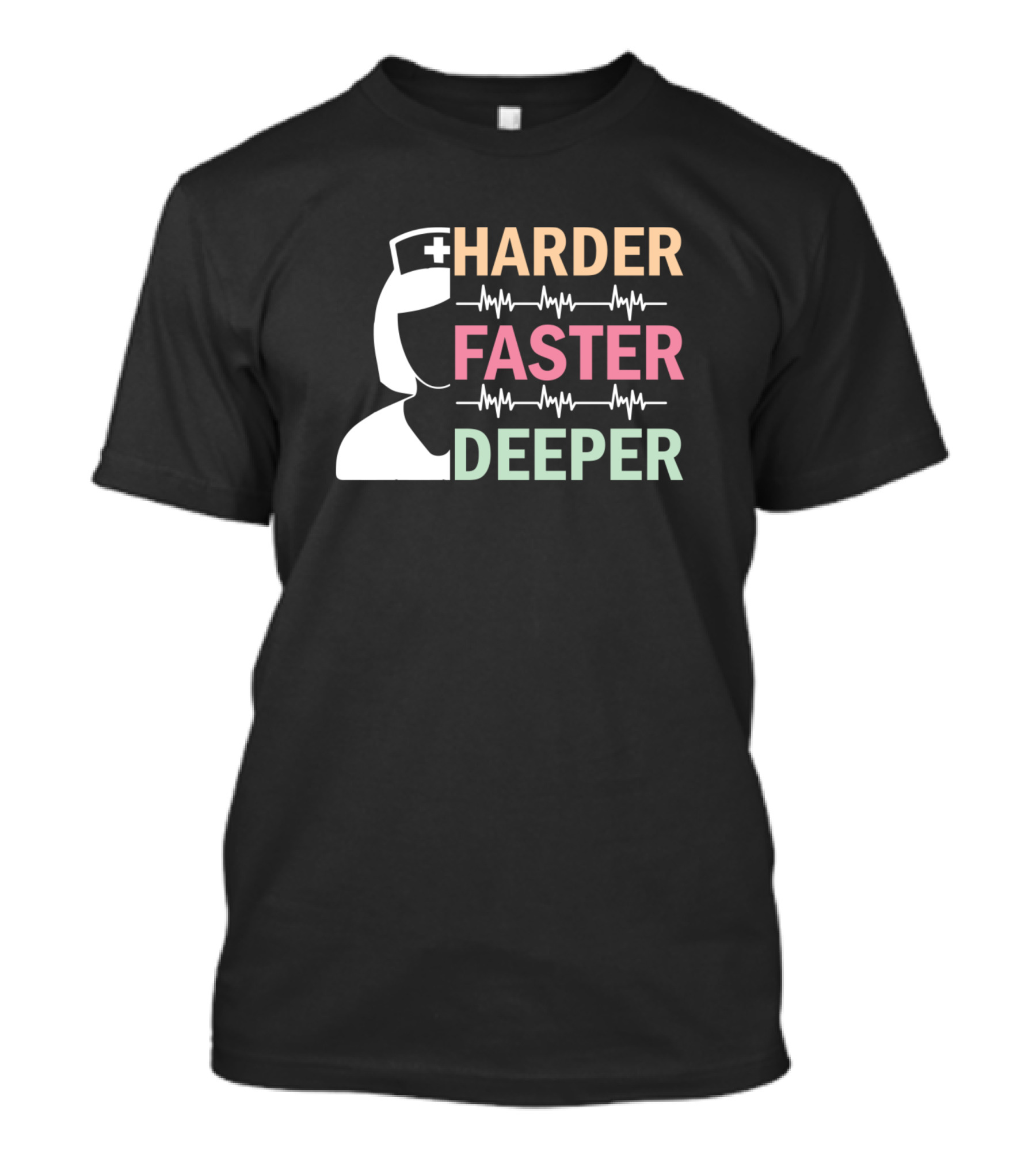Harder Faster Deeper Nurse With Heartbeat Lines And Medical Cap T-Shirt