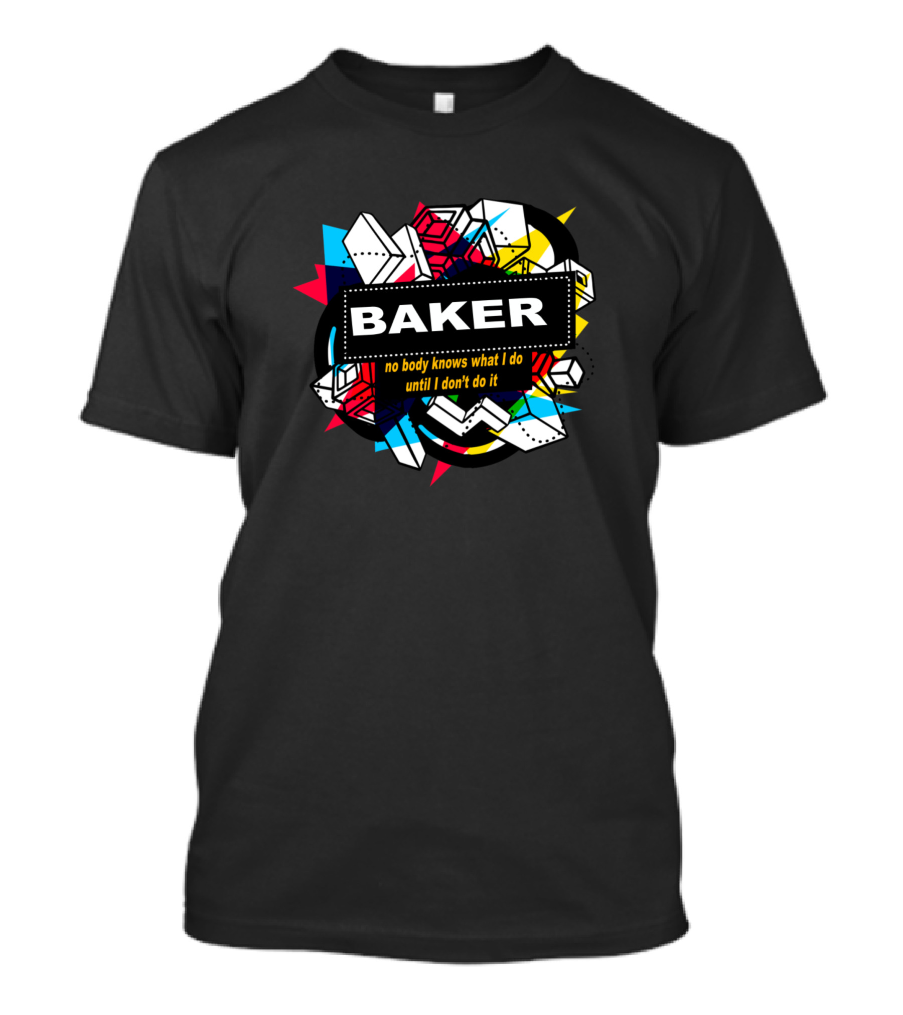 Baker No Body Knows What I Do Until I Don't Do It Retro Geometric T-Shirt