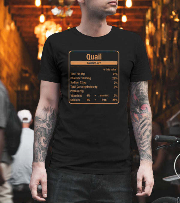 Quail Calories 227 Nutritional Facts Total Fat Cholesterol Sodium Protein Vitamin A Calcium Iron T-Shirt Quail Calories 227 Nutritional Facts Total Fat Cholesterol Sodium Protein Vitamin A Calcium Iron T-Shirt