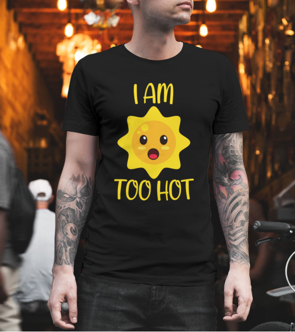 I Am Too Hot Kawaii Sun Cute Yellow Sunface T-Shirt I Am Too Hot Kawaii Sun Cute Yellow Sunface T-Shirt