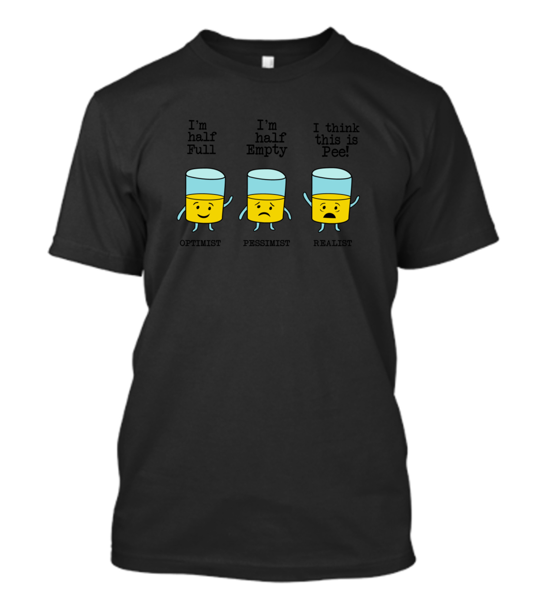 I'm Half Full I'm Half Empty I Think This Is Pee Optimist Pessimist Realist T-Shirt