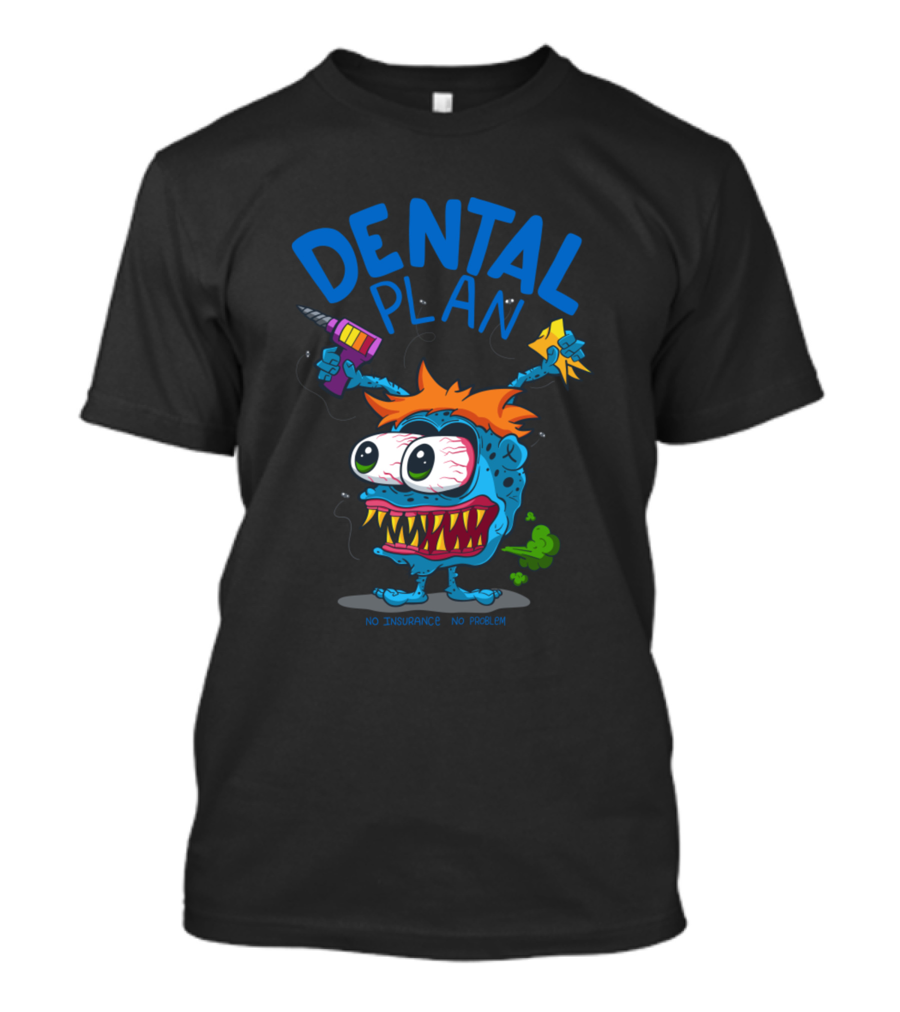 Dental Plan Monster Dentist No Insurance No Problem T-Shirt