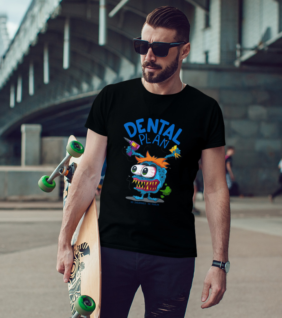 Dental Plan Monster Dentist No Insurance No Problem T-Shirt